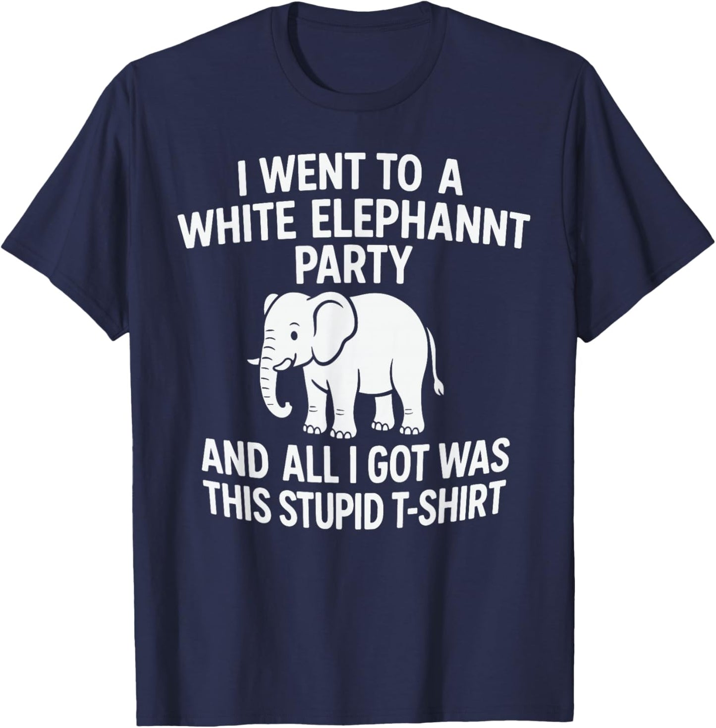 White Elephant Party – All I Got was This Stupid T-Shirt - T-Shirt | Navy