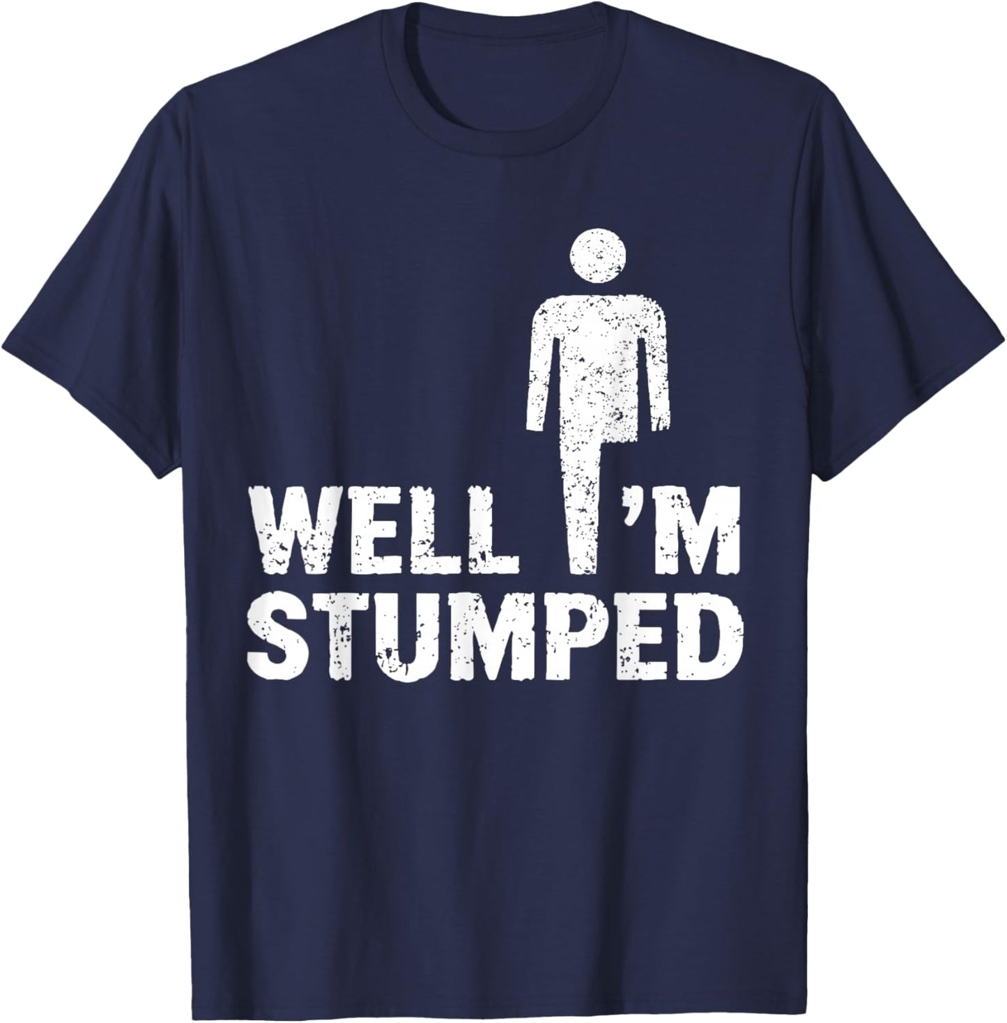 Amputee Funny Shirt Well I'm stumped T-Shirt - T-Shirt | Navy