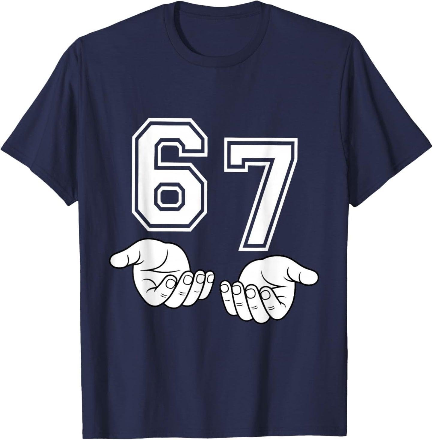 Funny Six Seven 6 7 Meme Gen Alpha Slang 6 7 Hands 67 T-Shirt - T-Shirt | Navy