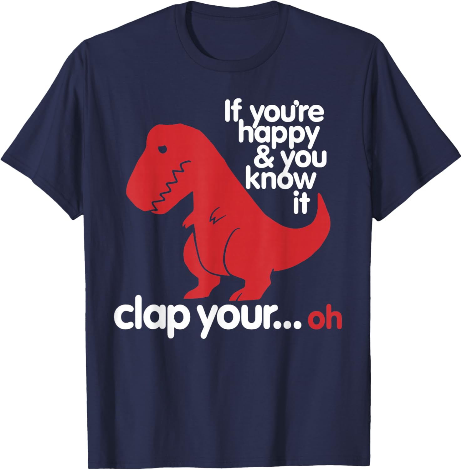 If You're Happy and You Know It Clap Your..oh - Dinosaur T-Shirt - T-Shirt | Navy