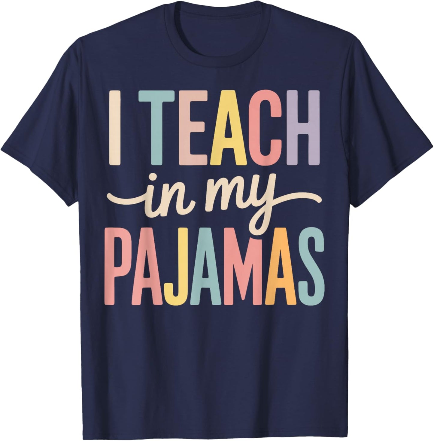 I Teach in My Pajamas T-Shirt - T-Shirt | Navy