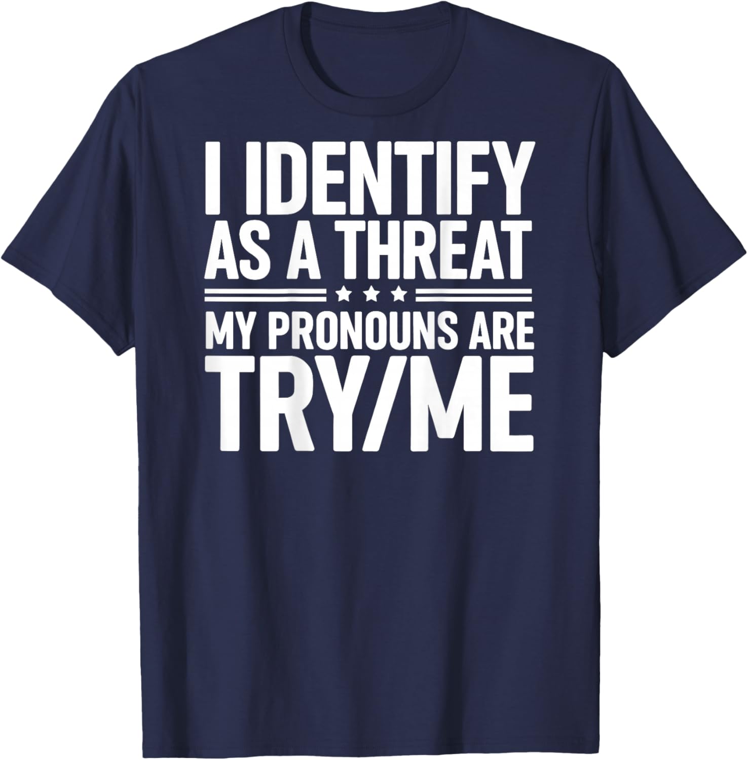 I Identify As A Threat My Pronouns are Try/Me (On Back) T-Shirt - T-Shirt | Navy