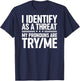 I Identify As A Threat My Pronouns are Try/Me (On Back) T-Shirt - T-Shirt | Navy