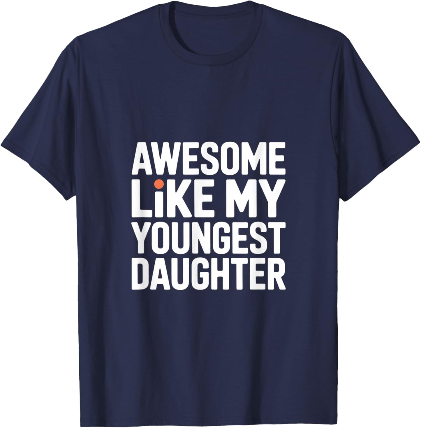 Awesome Like My Youngest Daughter T-Shirt - T-Shirt | Navy