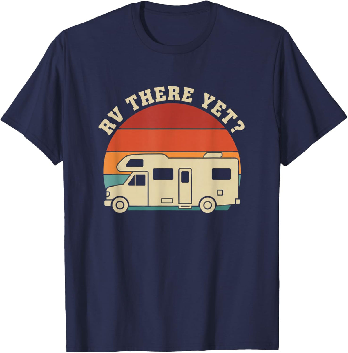 Rv There Yet Motorhome Camping Funny Road Trip Camper T-Shirt - T-Shirt | Navy