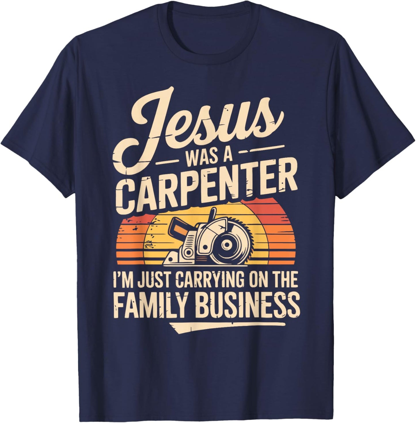 Funny Carpenter Jesus Woodworking Christian Maker Carpentry T-Shirt - T-Shirt | Navy