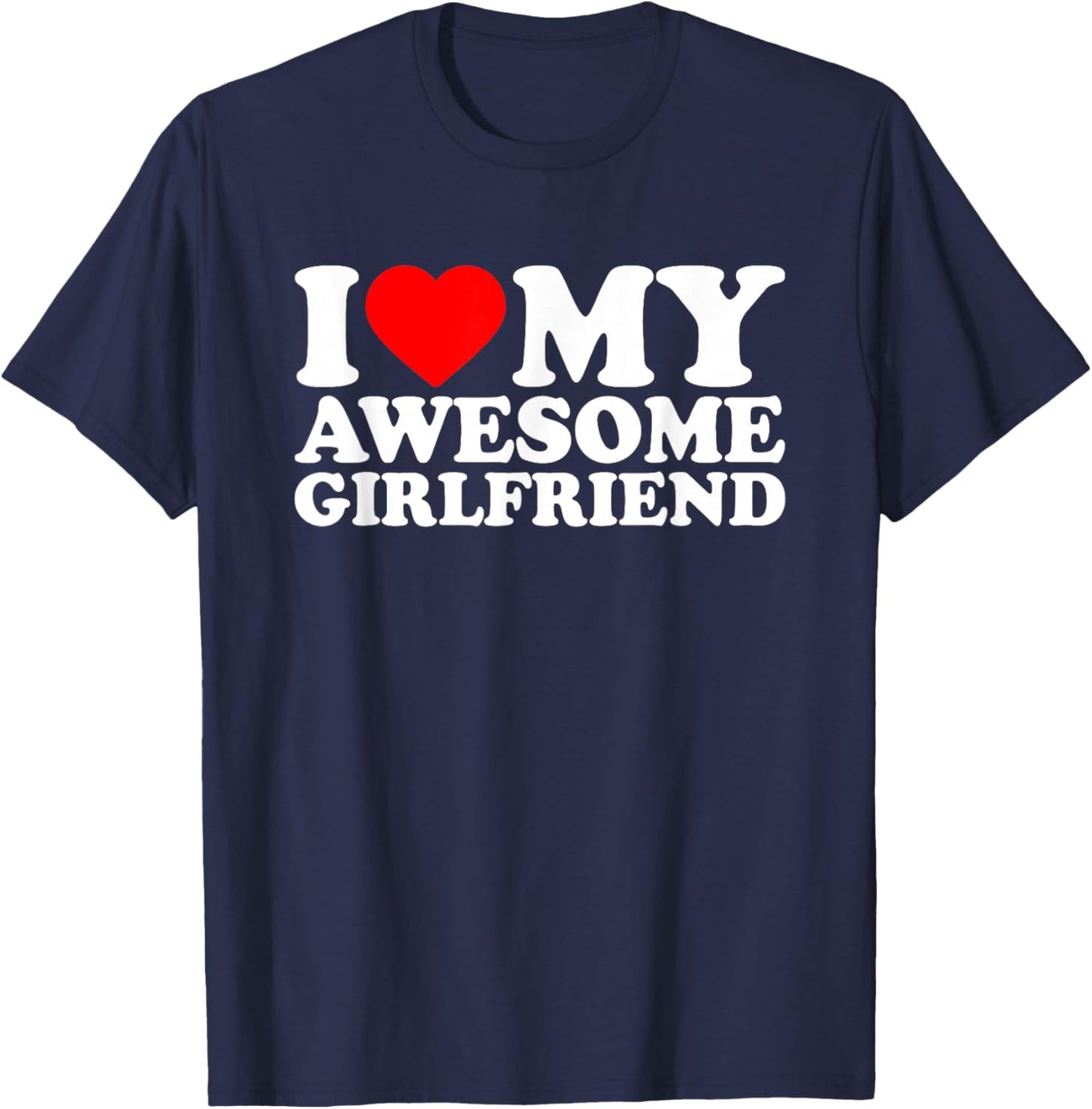 I Love My Awesome Girlfriend · I Heart My Gf Valentines Day T-Shirt - T-Shirt | Navy
