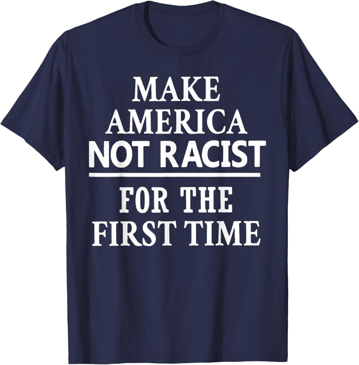 Make America Not Racist for The First Time T-Shirt - T-Shirt | Navy