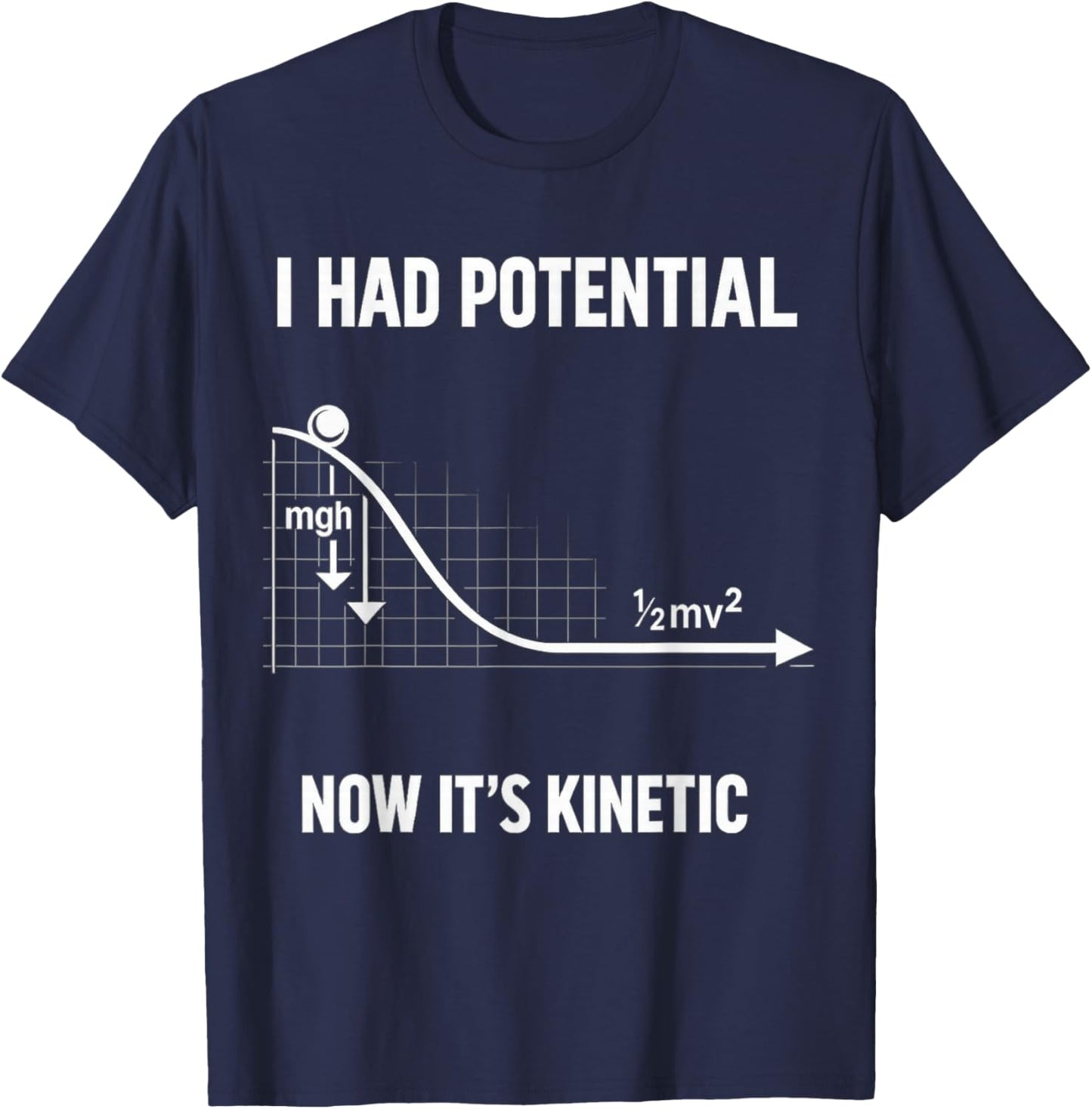 I Had Potential Now Kinetic Physics Humor Relatable Nerd T-Shirt - T-Shirt | Navy
