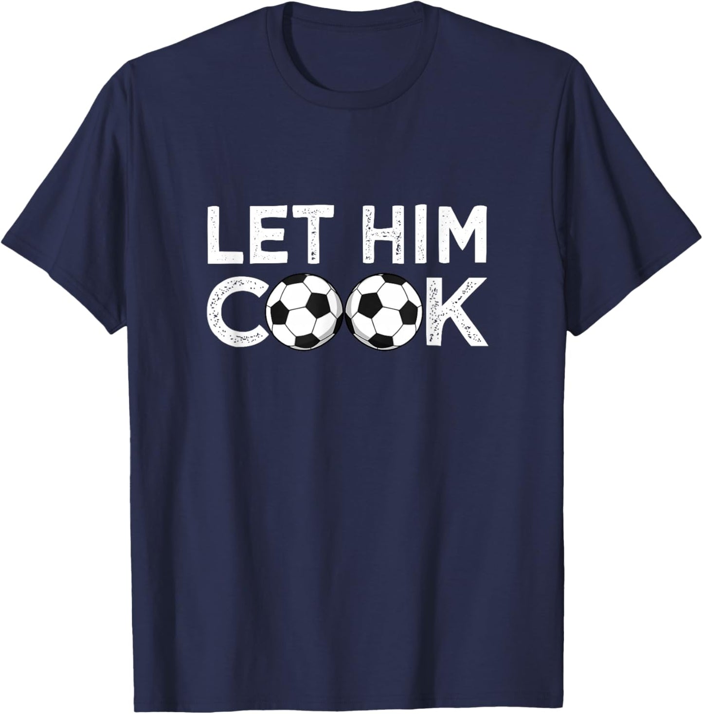 Soccer Let Him Cook Soccer Player Men Boys T-Shirt - T-Shirt | Navy