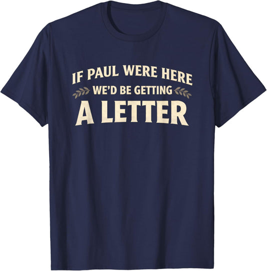 If Paul were Here We'd Be Getting A Letter Funny Christian T-Shirt - T-Shirt | Navy