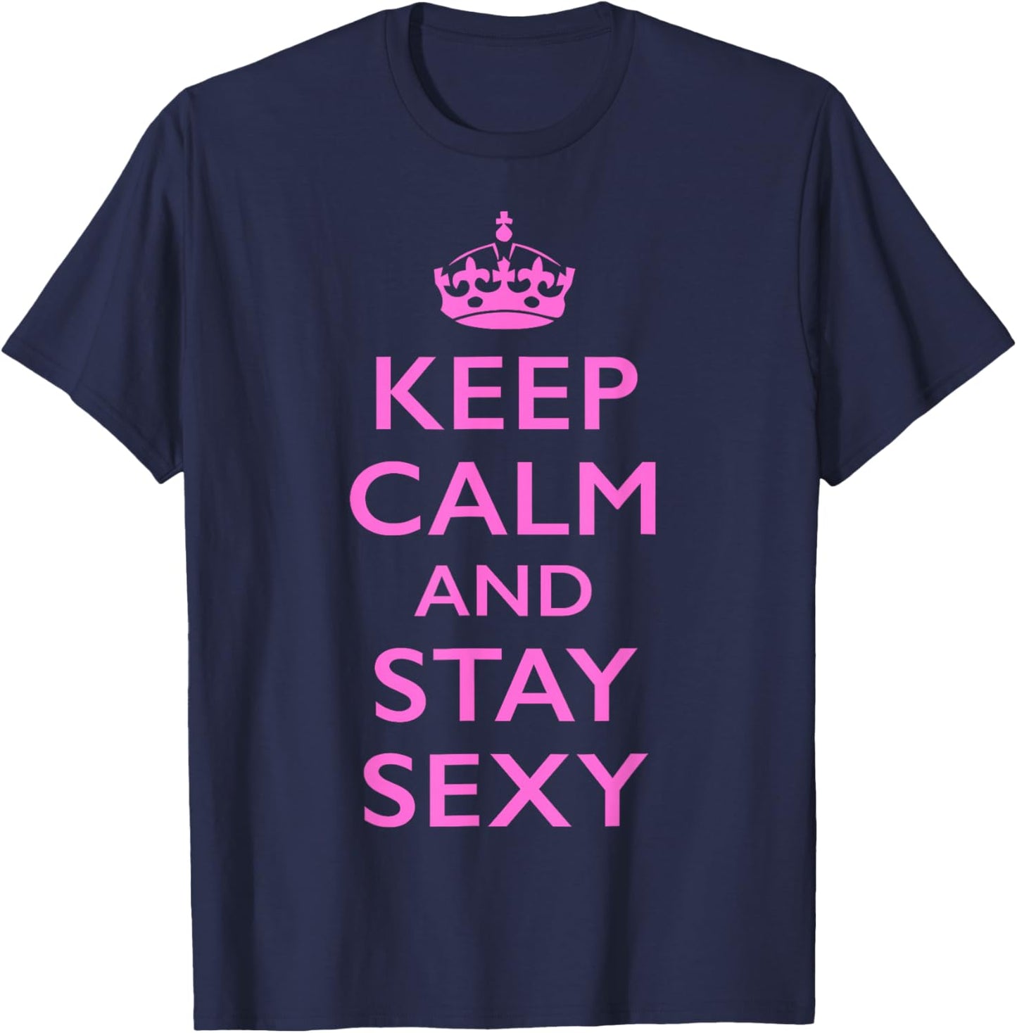 Pink Keep Calm and Stay Sexy Funny Quote T-Shirt - T-Shirt | Navy