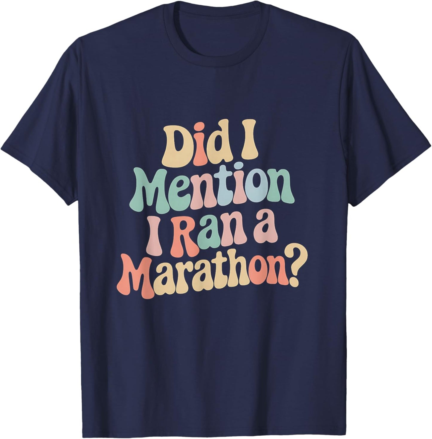 Did I Mention i Ran A Marathon? Funny Marathon Running Quote T-Shirt - T-Shirt | Navy