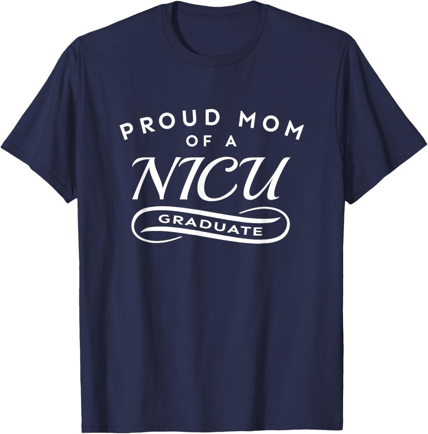 Proud Mom of a NICU Graduate Newborn Baby Feet and Heart T-Shirt - T-Shirt | Navy