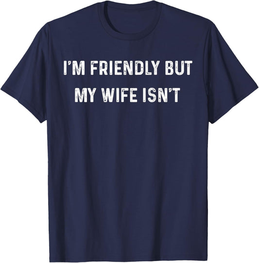 I'm Friendly But My Wife Isn't Funny Husband (On Back) T-Shirt - T-Shirt | Navy