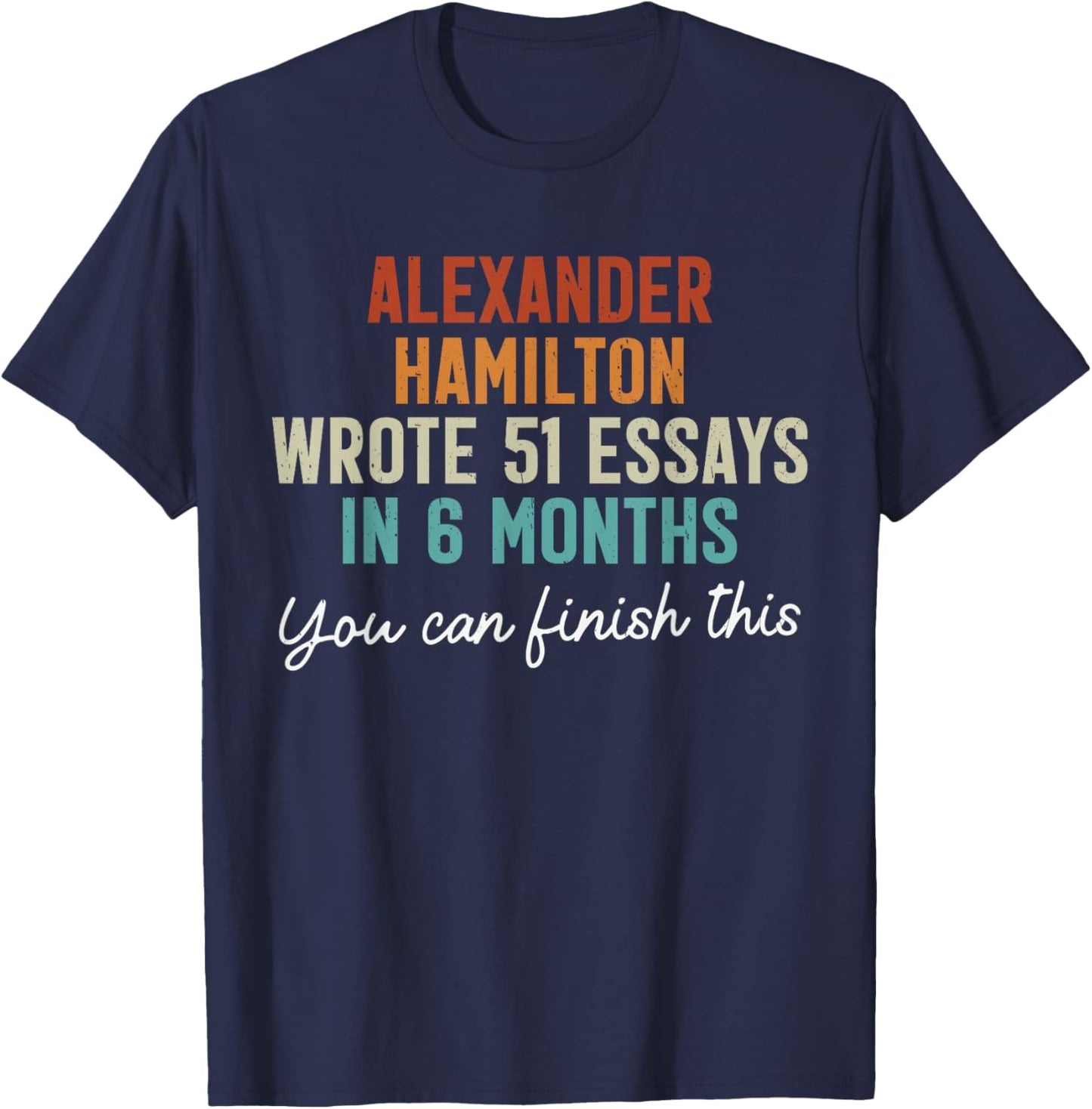 Vintage Alexander Hamilton Wrote 51 Essays in 6 Months Retro T-Shirt - T-Shirt | Navy