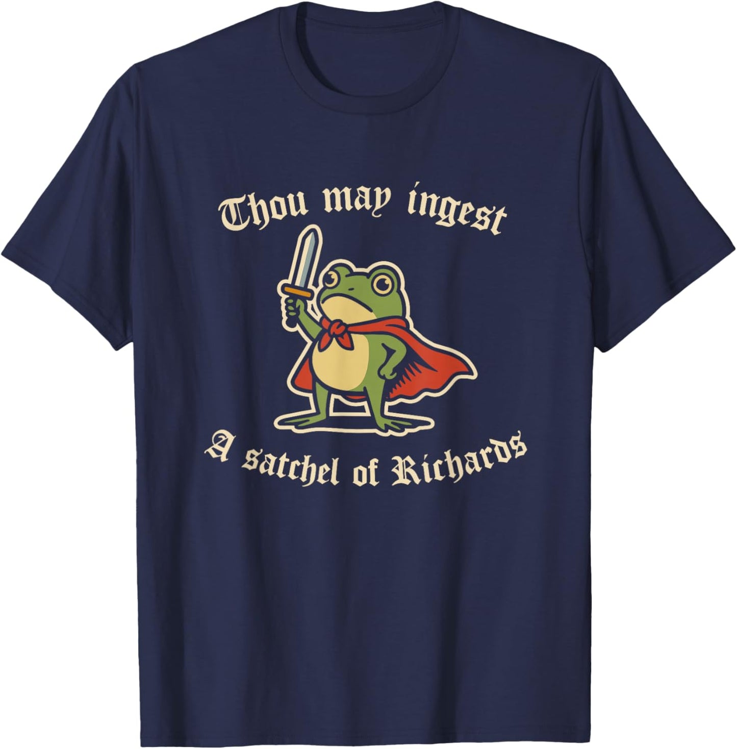 Thou May ingest a Satchel of Richards Frog Meme T-Shirt - T-Shirt | Navy