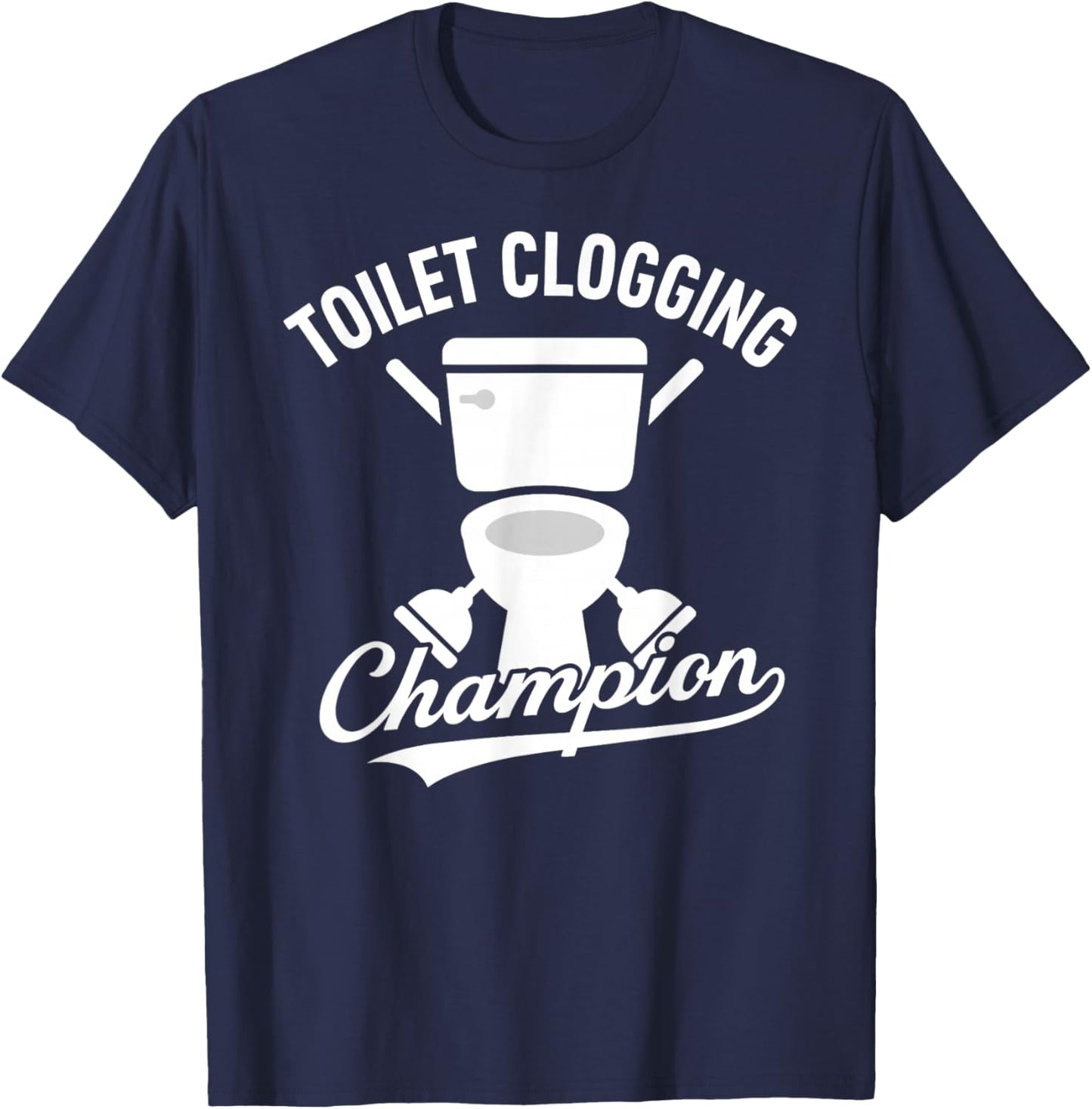 Toilet Clogging Champion Funny Bathroom Dad Poop Humor Gift T-Shirt - T-Shirt | Navy