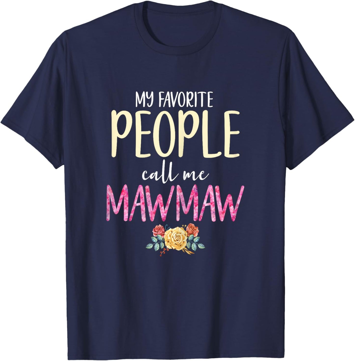 My Favorite People Call Me Mawmaw Floral Flowers Maw-Maw T-Shirt - T-Shirt | Navy
