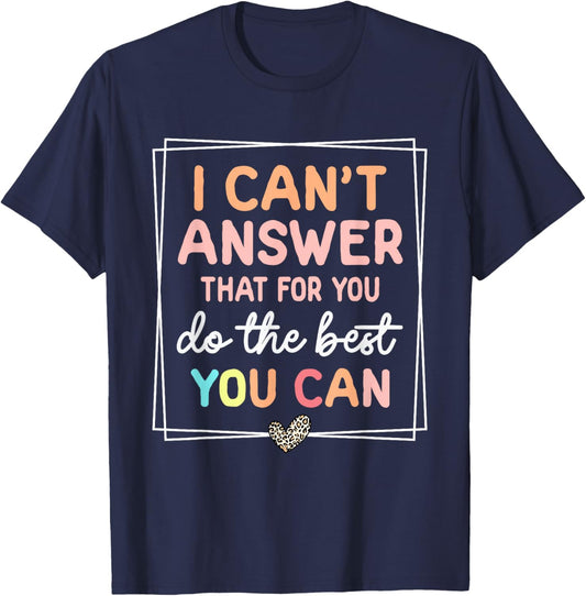 I Can't Answer that for You Do The Best You Can Testing Day T-Shirt - T-Shirt | Navy