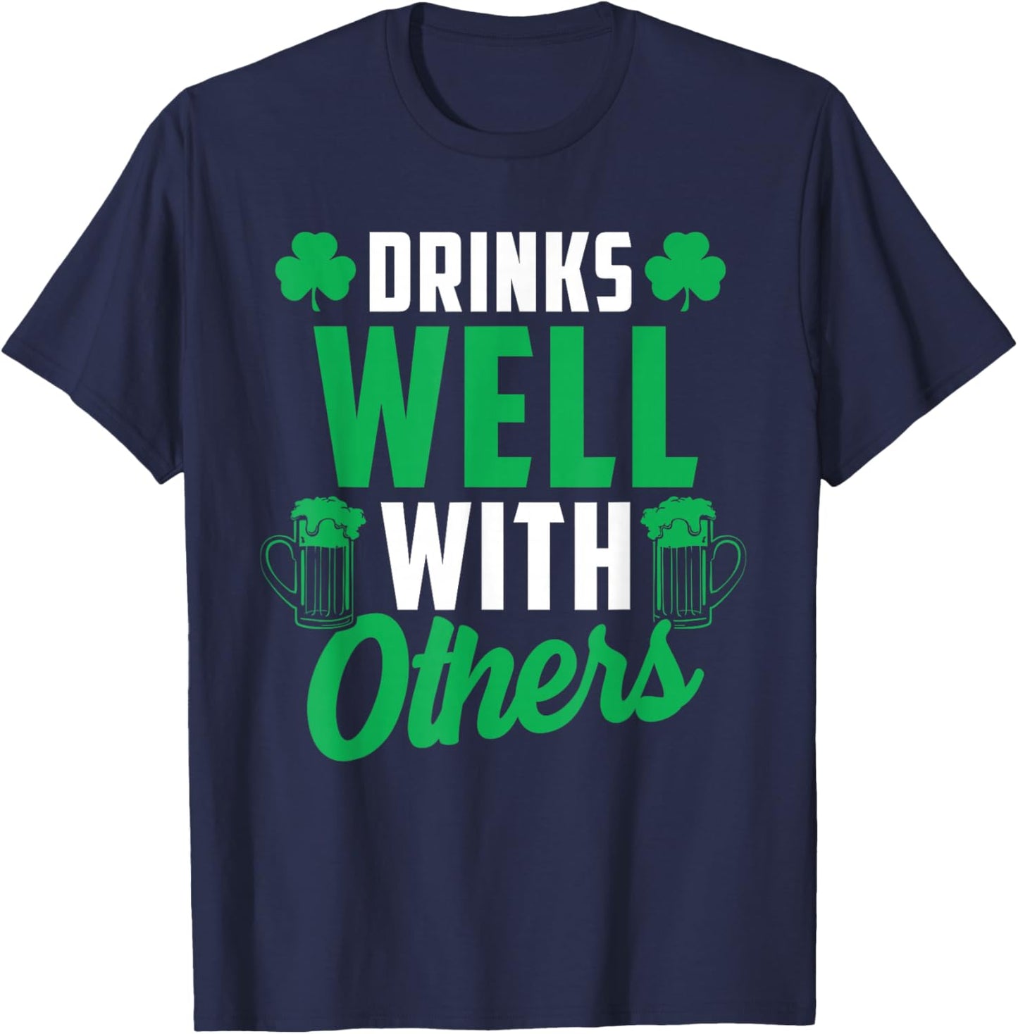 Drinks Well with Others St. Patrick's Day Drunk Beer Funny T-Shirt - T-Shirt | Navy