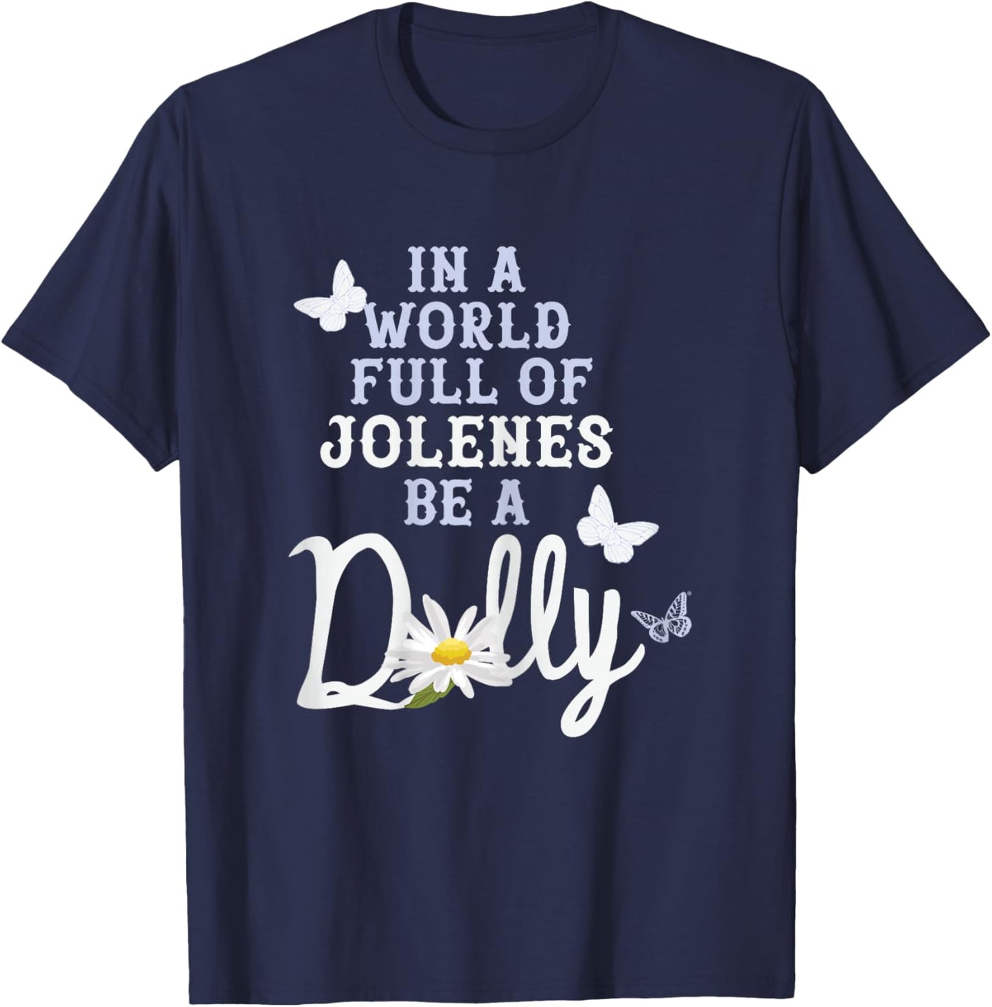 Dolly Parton in A World Full of Jolenes Be A Dolly Daisy T-Shirt - T-Shirt | Navy