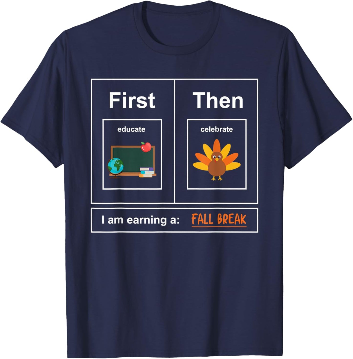 First: Educate, Then Celebrate. I Am Earning A: Fall Break T-Shirt - T-Shirt | Navy