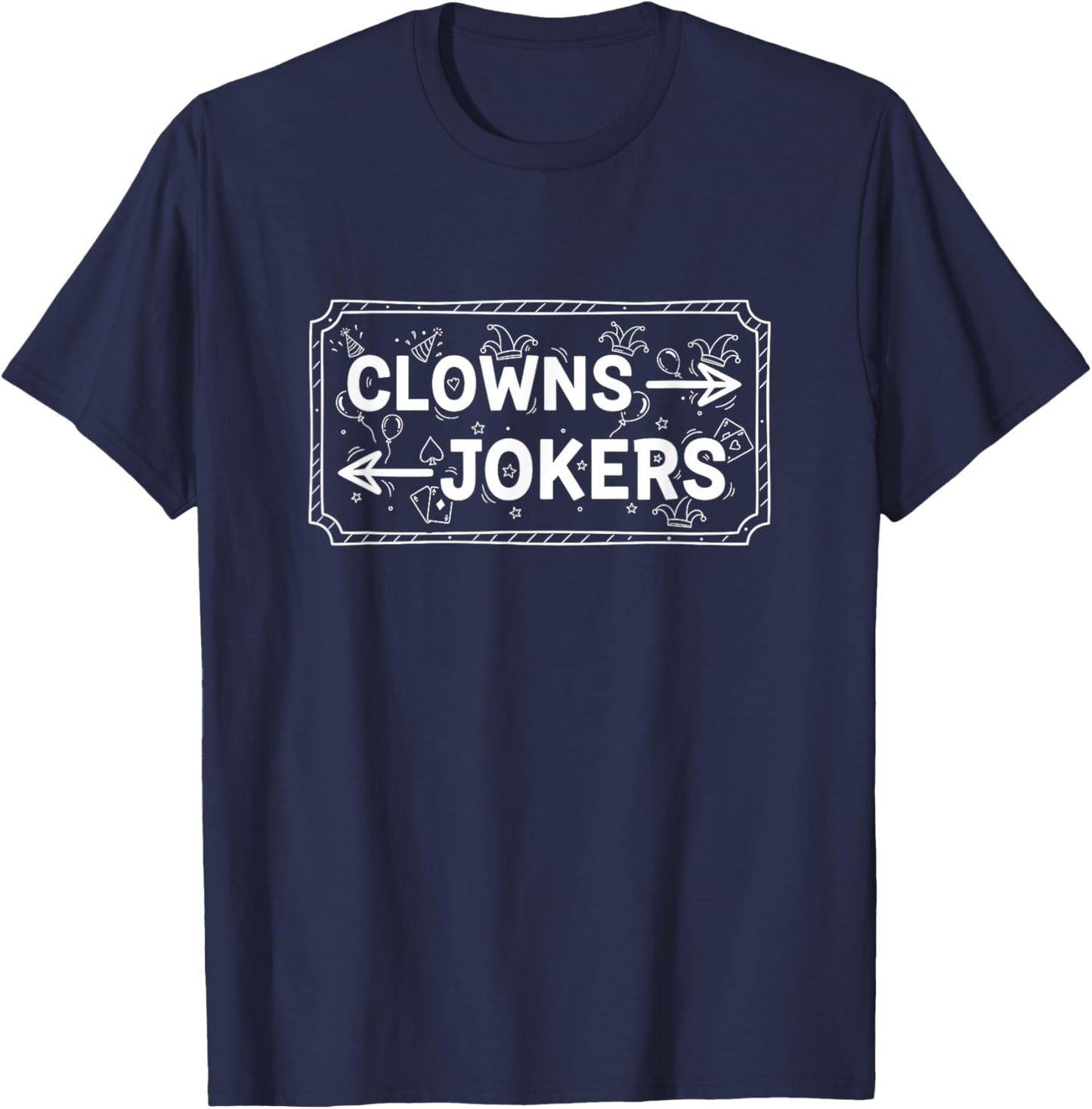 Clowns and Jokers Funny Sarcastic Direction Humor Quote T-Shirt - T-Shirt | Navy