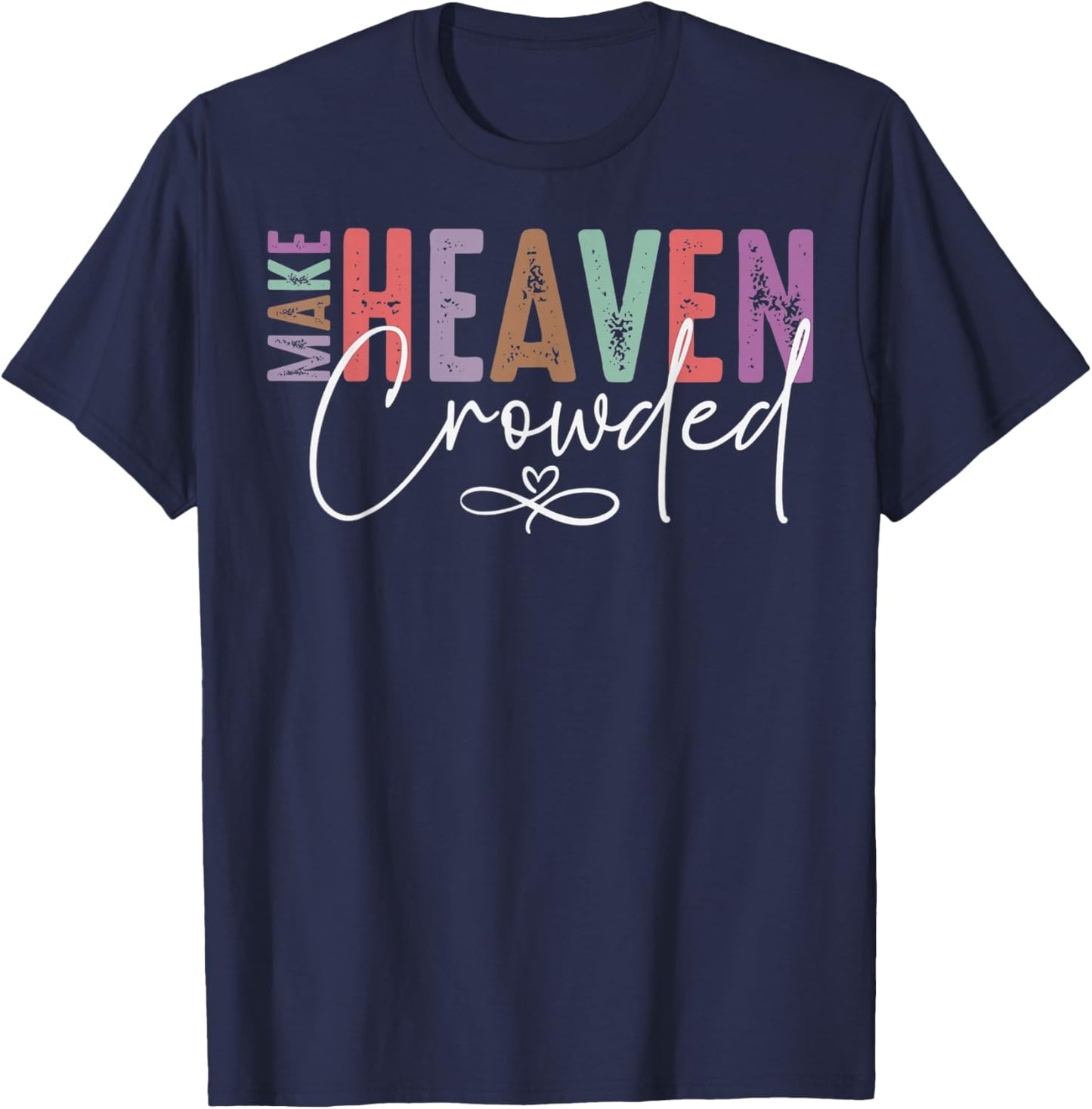 Make Heaven Crowded Faith for Church, Bible Group T-Shirt - T-Shirt | Navy