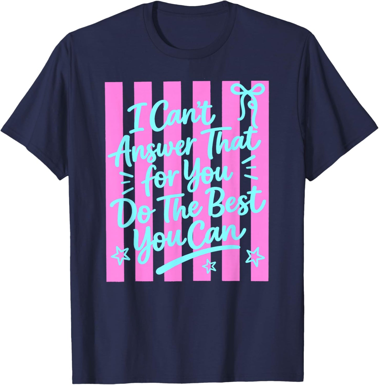 I Can't Answer that for You Staar Test Teacher Testing Day T-Shirt - T-Shirt | Navy