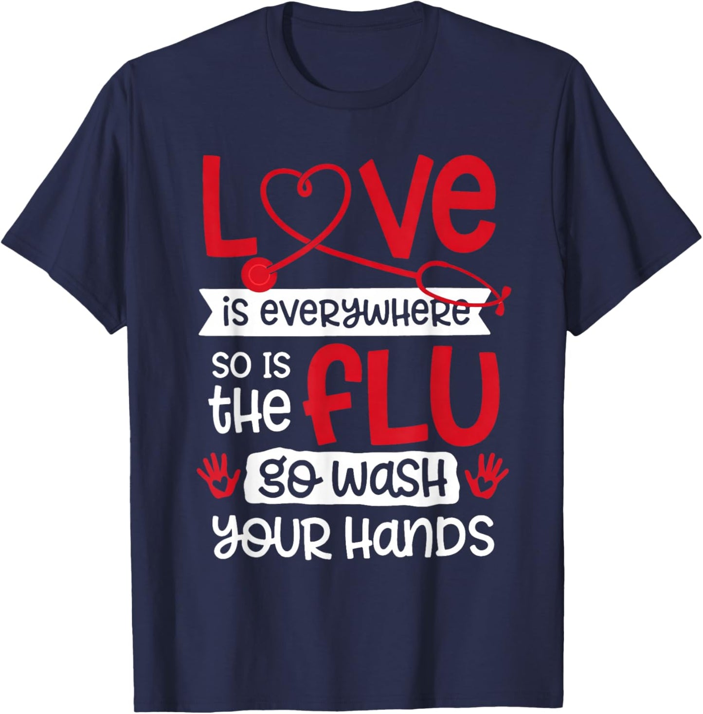 Love is Everywhere But So is The Flu Wash Your Hands Nurse T-Shirt - T-Shirt | Navy