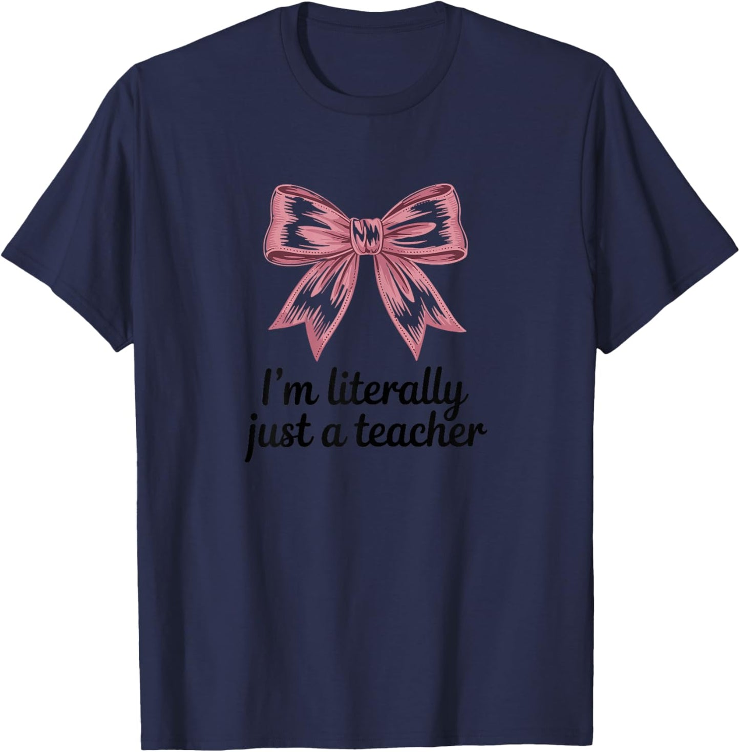 I'm Literally Just A Teacher Bow Design T-Shirt - T-Shirt | Navy