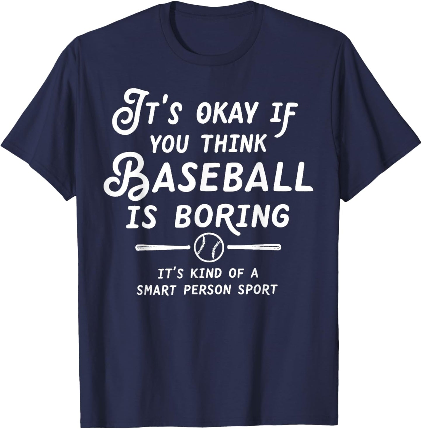 It's Okay If You Think Baseball is Boring It's Kind of A T-Shirt - T-Shirt | Navy