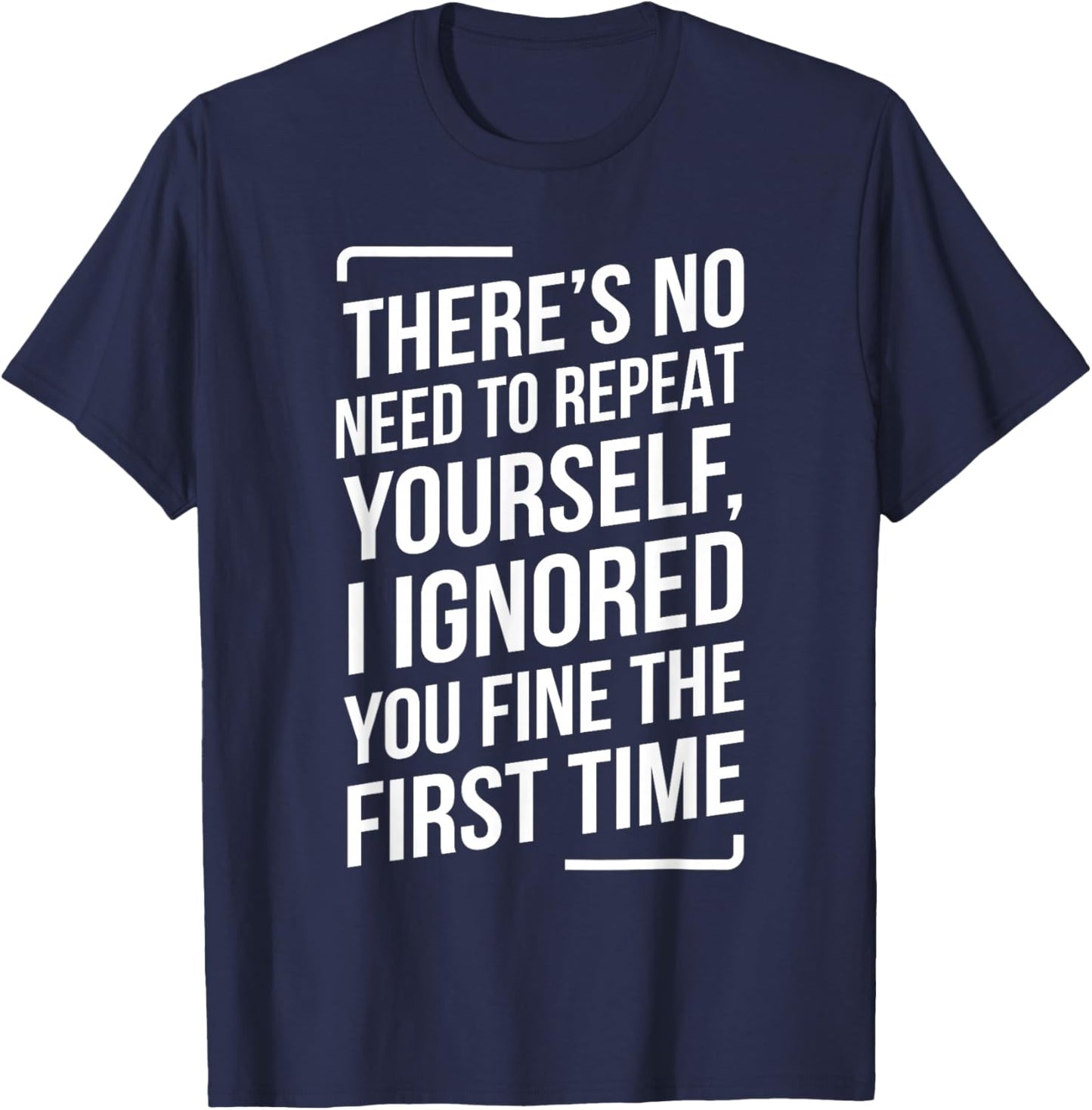 There's No Need to Repeat Yourself Funny Saying Adult Humor T-Shirt - T-Shirt | Navy