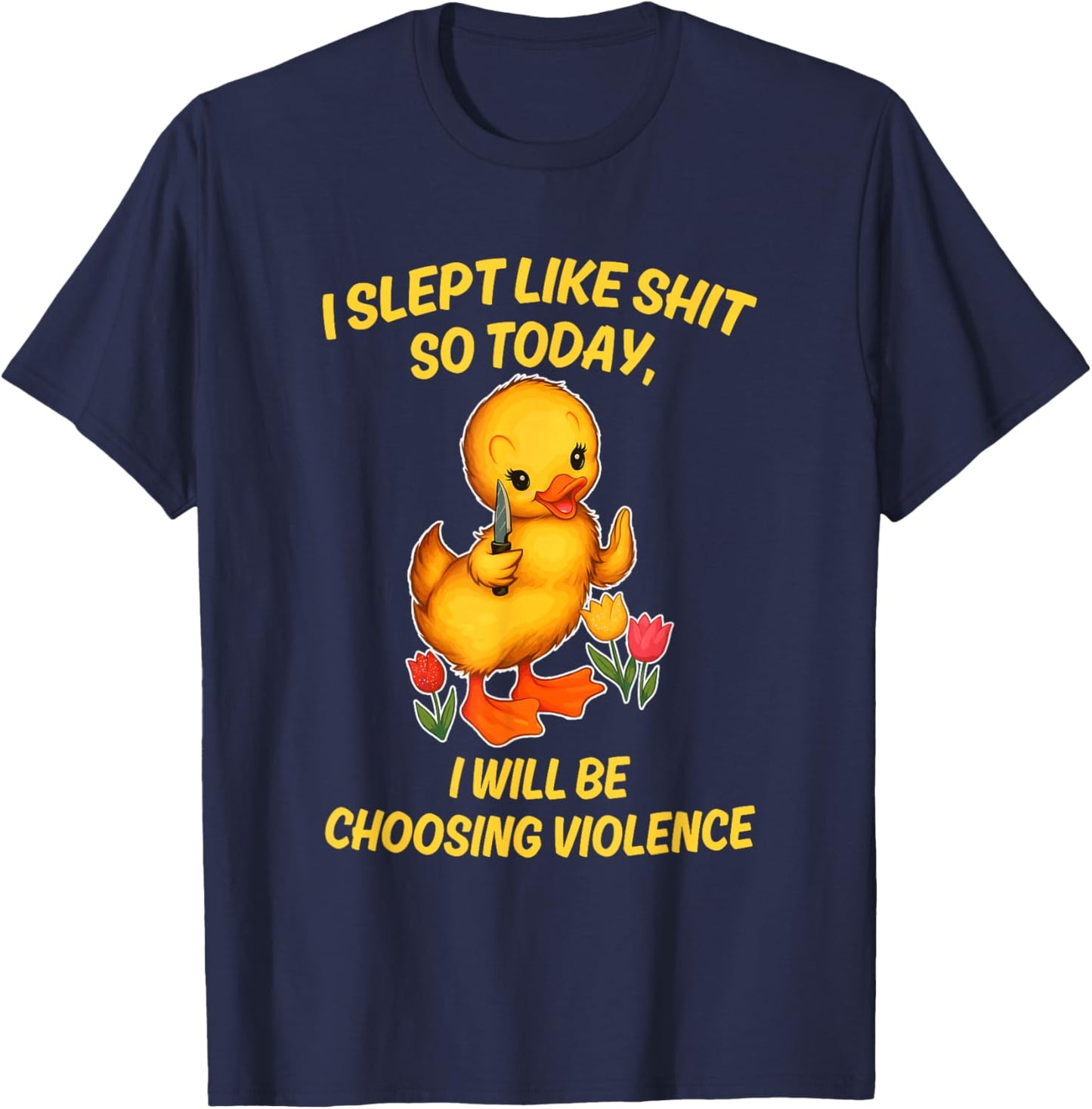 I Slept Like Sht So Today I Will Be Choosing Violence Duck T-Shirt - T-Shirt | Navy