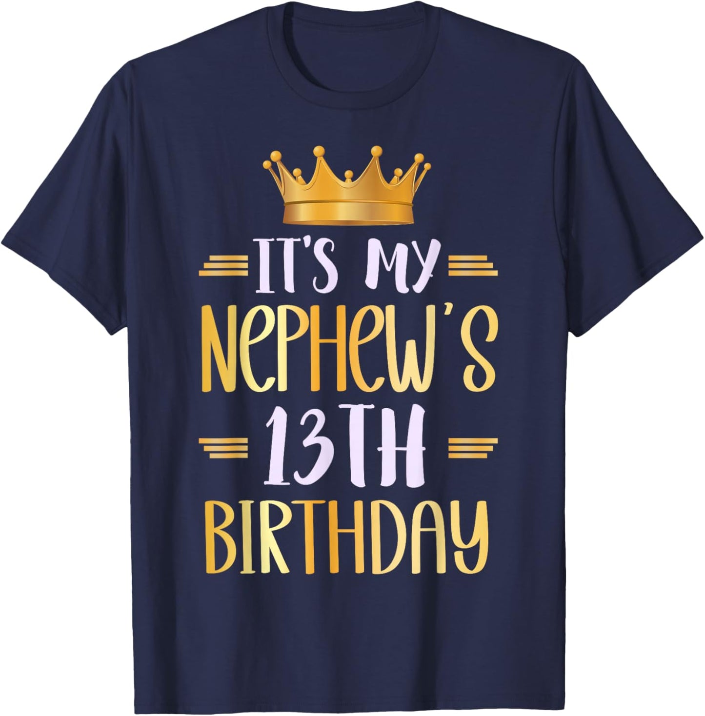 It's My Nephew's 13th Birthday Happy 13 Years Old T-Shirt - T-Shirt | Navy