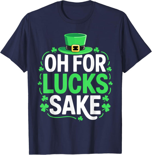 Oh for Lucks Sake Shirt Funny Men Women St Patricks Day T-Shirt - T-Shirt | Navy