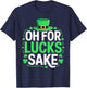 Oh for Lucks Sake Shirt Funny Men Women St Patricks Day T-Shirt - T-Shirt | Navy