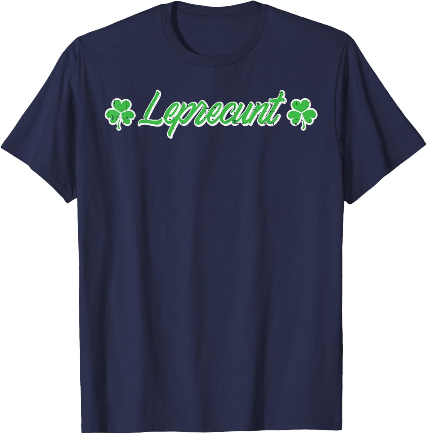 St Patricks Day Leprecunt Funny Saint Paddys Irish Men Women T-Shirt - T-Shirt | Navy
