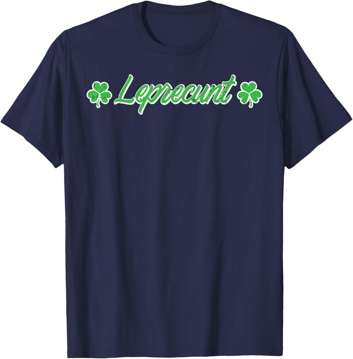 St Patricks Day Leprecunt Funny Saint Paddys Irish Men Women T-Shirt - T-Shirt | Navy
