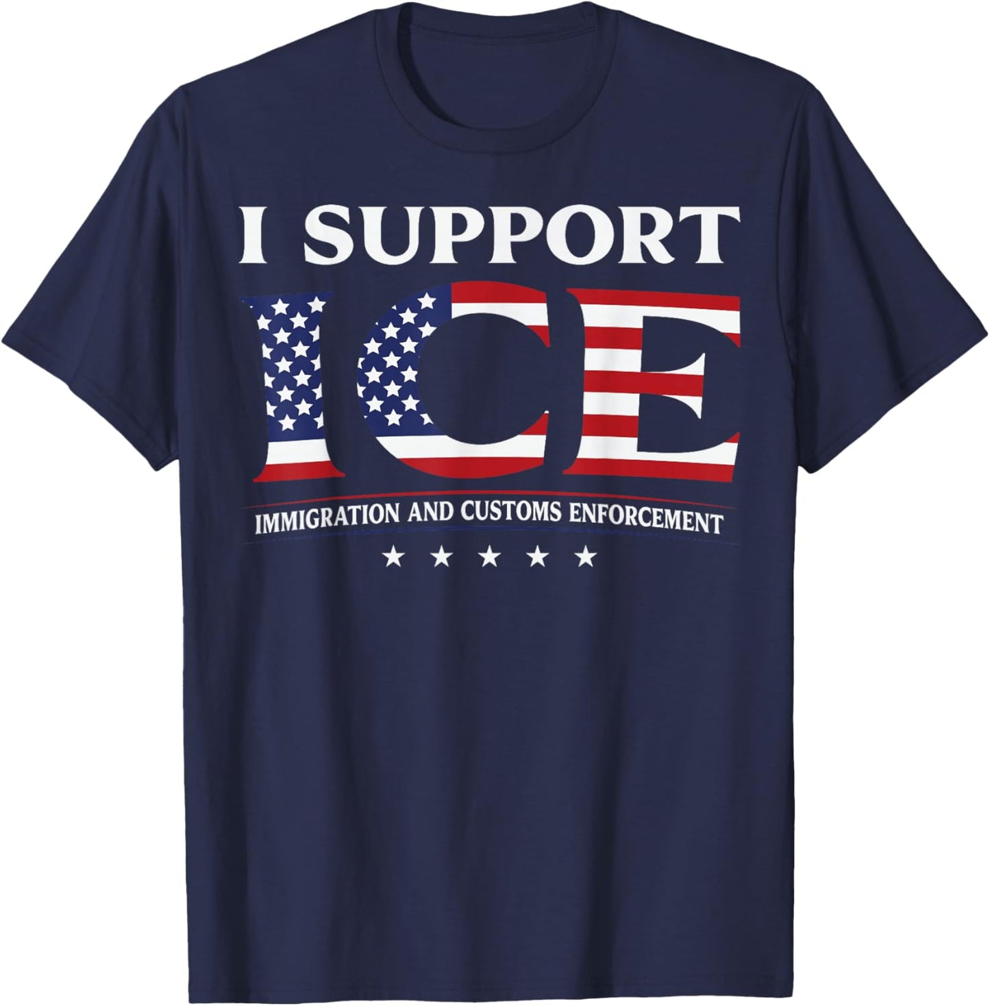I Support ICE Stand with ICE US America Flag Patriotic T-Shirt - T-Shirt | Navy