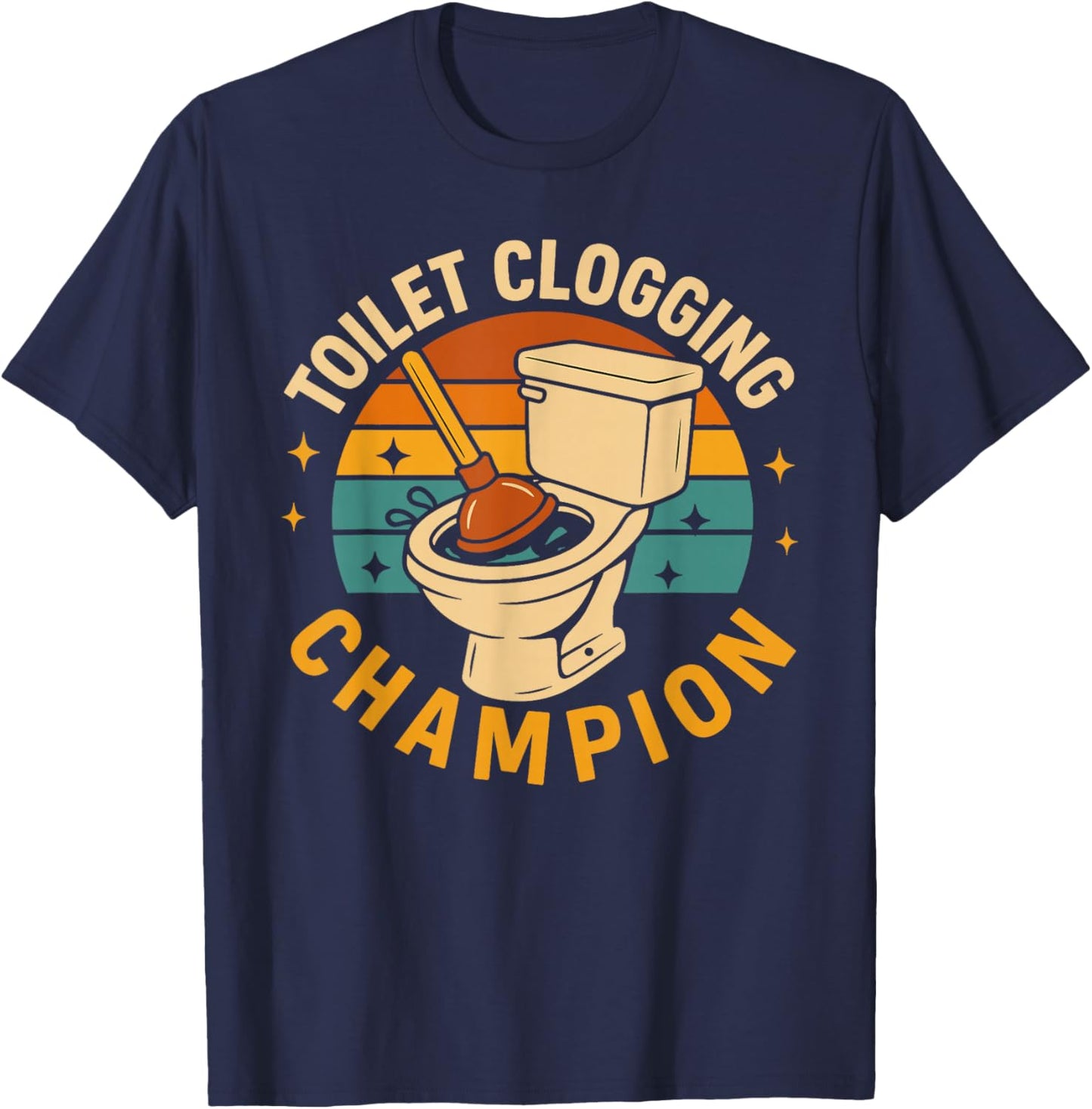 Toilet Clogging Champion Funny Bathroom Clogger Quote Humor T-Shirt - T-Shirt | Navy