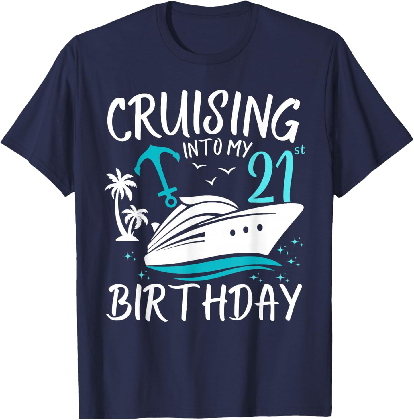 Cruising Into My 21st Cruise Vacation 21 Years Old Birthday T-Shirt - T-Shirt | Navy