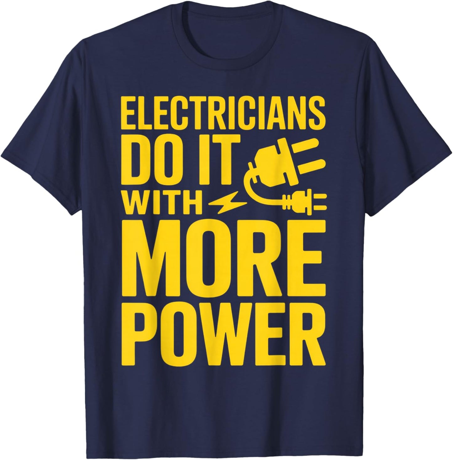 Electricians Do It with More Power Funny T-Shirt - T-Shirt | Navy
