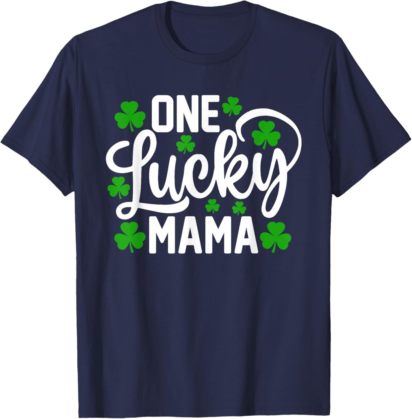 One Lucky Mama Funny St Patrick's Day Shamrocks T-Shirt - T-Shirt | Navy