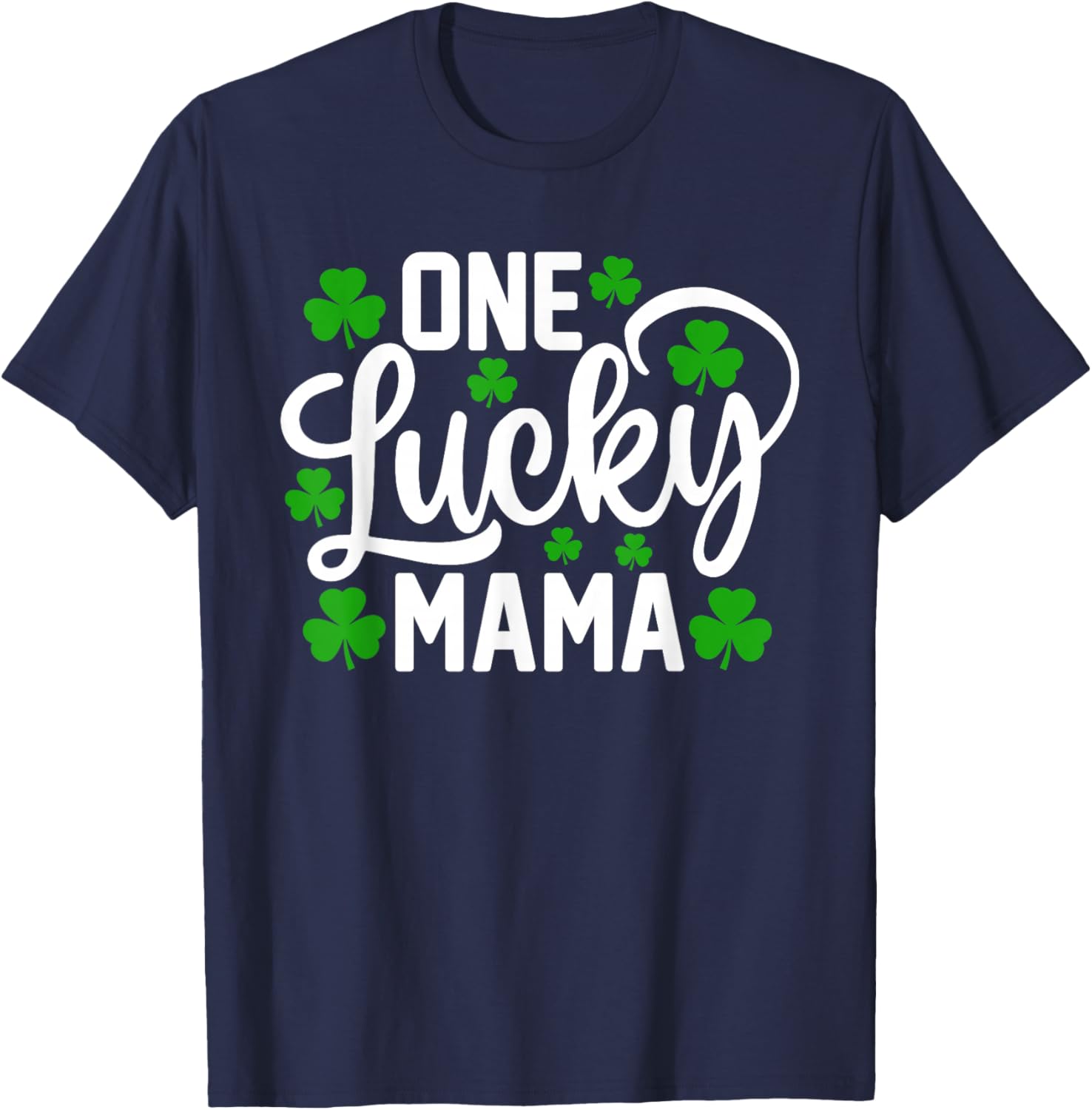 One Lucky Mama Funny St Patrick's Day Shamrocks T-Shirt - T-Shirt | Navy