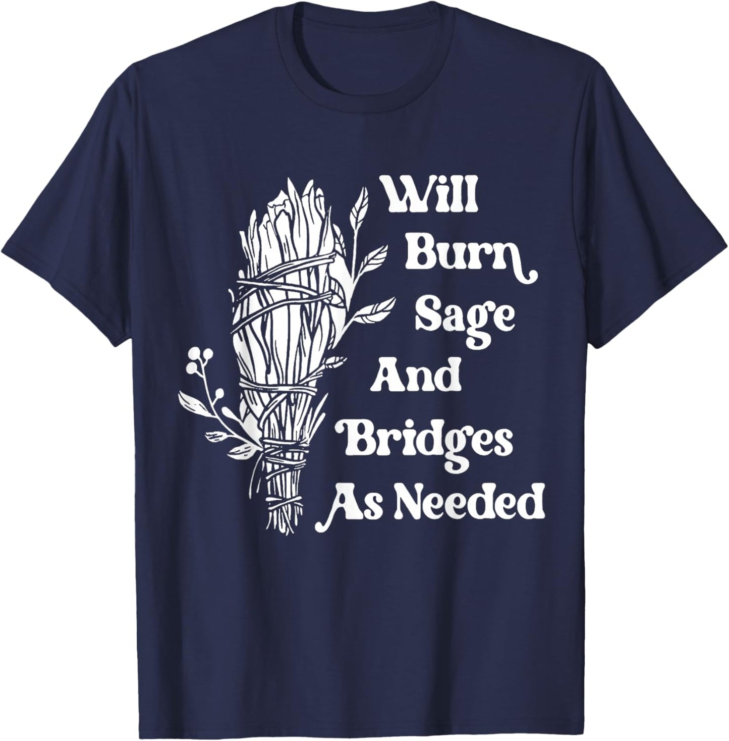 Will Burn Sage and Bridges As Needed Vintage Retro T-Shirt - T-Shirt | Navy