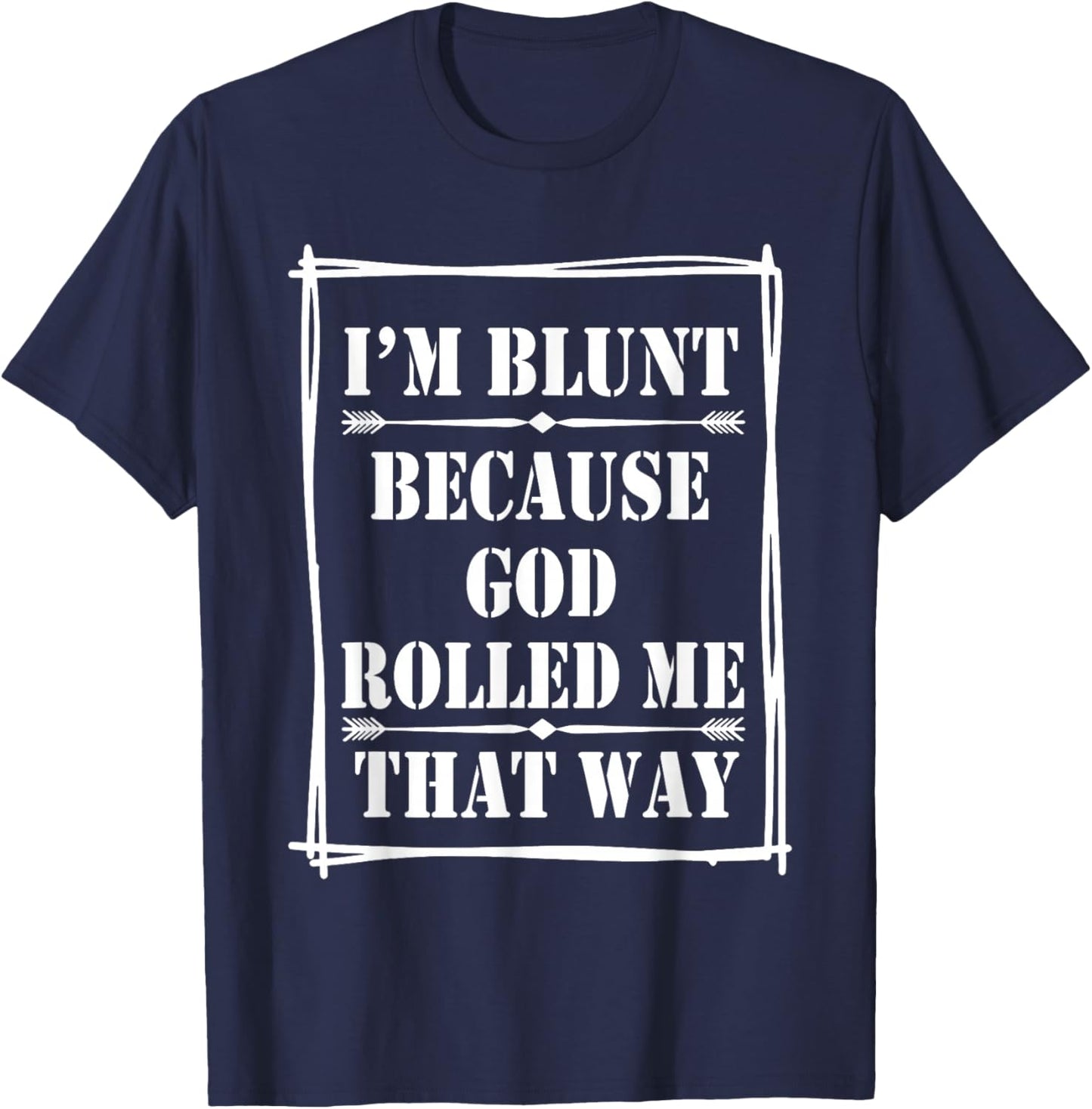 I'm Blunt Because God Rolled Me That Way T-Shirt - T-Shirt | Navy