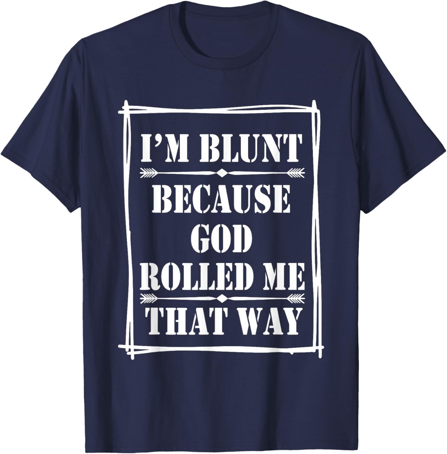 I'm Blunt Because God Rolled Me That Way T-Shirt - T-Shirt | Navy
