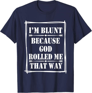 I'm Blunt Because God Rolled Me That Way T-Shirt - T-Shirt | Navy